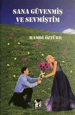 Sana Güvenmiş ve Sevmiştim – Hamdi Öztürk – Altın Post Yayıncılık kitap kapağı