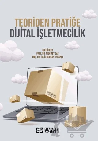 Teoriden Pratiğe Dijital İşletmecilik – İnci Erdoğan Tarakçı, Mehmet Baş – Efe Akademi Yayınları kitap kapağı