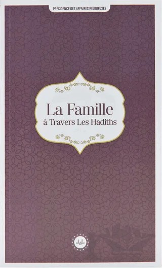 La Famille a Travers Les Hadiths (Hadislerle Aile) Fransızca – Kolektif – Diyanet İşleri Başkanlığı kitap kapağı