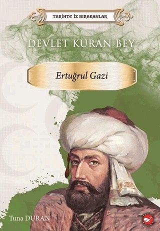 Tarihte İz Bırakanlar Devlet Kuran Bey Ertuğrul Gazi – Tuna Duran – Beyaz Balina Yayınları kitap kapağı