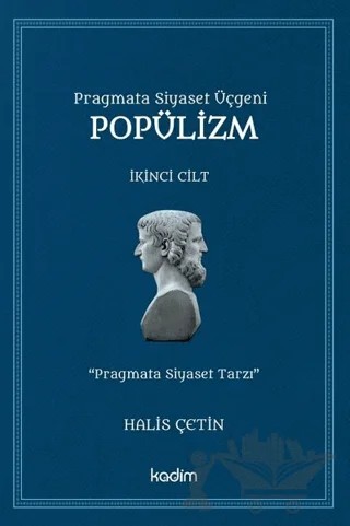 Pragmata Siyaset Üçgeni Popülizm - İkinci Cilt Kitap – Halis Çetin – Kadim Yayınları kitap kapağı