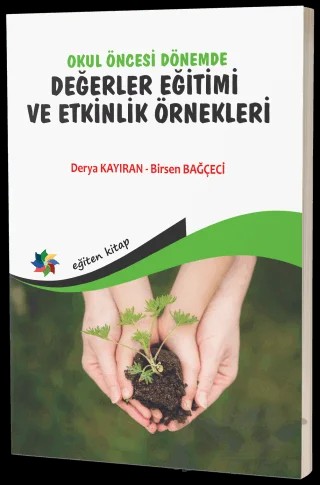 Okul Öncesi Dönemde Değerler Eğitimi ve Etkinlik Örnekleri – Derya Kayıran, Birsen Bağçeci – Eğiten Kitap kitap kapağı