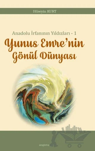 Anadolu İrfanının Yıldızları – 1 Yunus Emre’nin Gönül Dünyası – Hüseyin Kurt – Ankara Okulu Yayınları kitap kapağı