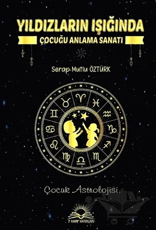 Yıldızların Işığında Çocuğu Anlama Sanatı – Serap Mutlu Öztürk – 7 Harf Yayınları kitap kapağı