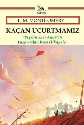 Kaçan Uçurtmamız – L. M. Montgomery – Sarmal Kitabevi kitap kapağı