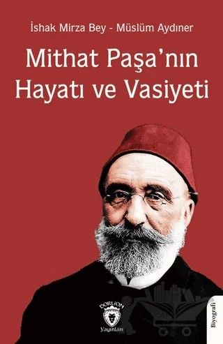 Mithat Paşa’nın Hayatı ve Vasiyeti – İshak Mirza Bey, Müslüm Aydıner – Dorlion Yayınları kitap kapağı