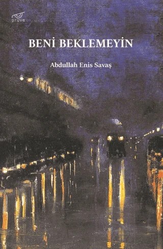 Beni Beklemeyin – Abdullah Enis Savaş – Pruva Yayınları kitap kapağı