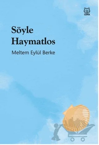 Söyle Haymatlos – Meltem Eylül Berke – Luna Yayınları kitap kapağı