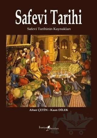 Safevi Tarihi – Altan Çetin, Kaan Dilek – İraniyat Yayınları kitap kapağı