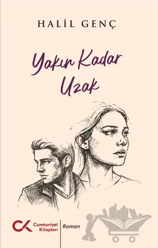 Yakın Kadar Uzak – Halil Genç – Cumhuriyet Kitapları kitap kapağı