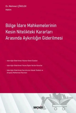 Bölge İdare Mahkemelerinin Kesin Nitelikteki Kararları Arasında Aykırılığın Giderilmesi – Mehmet Çökelek – Seçkin Yayıncılık kitap kapağı