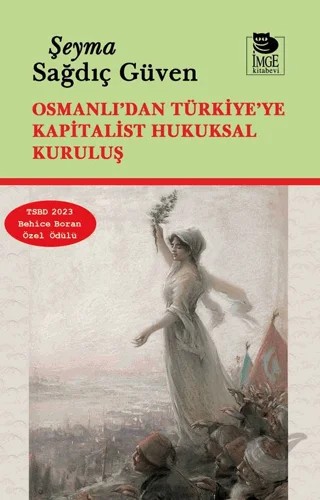 Osmanlı’dan Türkiye’ye Kapitalist Hukuksal Kuruluş – Şeyma Sağdıç Güven – İmge Kitabevi Yayınları kitap kapağı