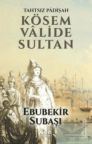 Tahtsız Padişah: Kösem Valide Sultan – Ebubekir Subaşı – Çelik Yayınevi kitap kapağı