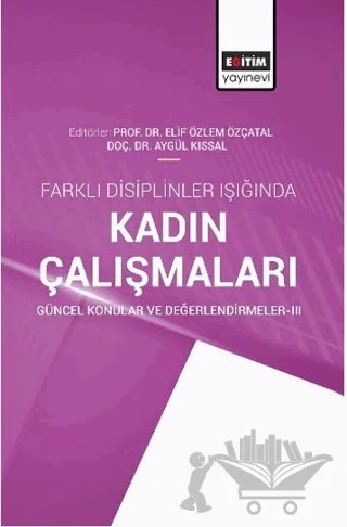 Farklı Disiplinler Işığında Kadın Çalışmaları Güncel Konular ve Değerlendirmeler-3 – Kolektif – Eğitim Yayınevi - Bilimsel Eserler kitap kapağı