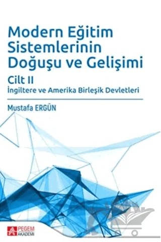 Modern Eğitim Sistemlerinin Doğuşu ve Gelişimi Cilt 2 – Mustafa Ergün – Pegem Akademi Yayıncılık kitap kapağı