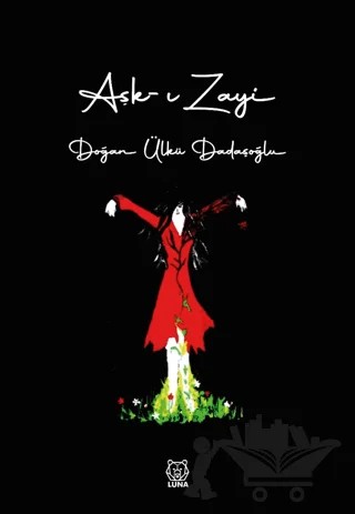 Aşk-ı Zayi – Doğan Ülkü Dadaşoğlu – Luna Yayınları kitap kapağı
