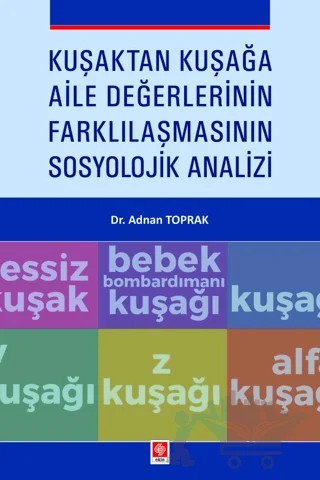 Kuşaktan Kuşağa Aile Değerlerinin Farklılaşmasının Sosyolojik Analizi – Adnan Toprak – Ekin Basım Yayın kitap kapağı
