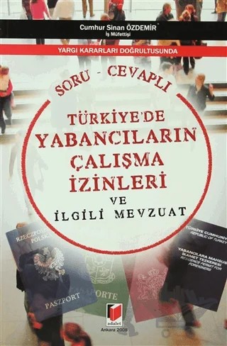 Türkiye’de Yabancıların Çalışma İzinleri ve İlgili Mevzuat (Soru - Cevaplı) – Cumhur Sinan Özdemir – Adalet Yayınevi kitap kapağı