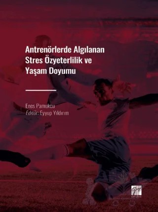 Antrenörlerde Algılanan Stres Özyeterlilik ve Yaşam Doyumu – Enes Pamukçu – Gazi Kitabevi kitap kapağı