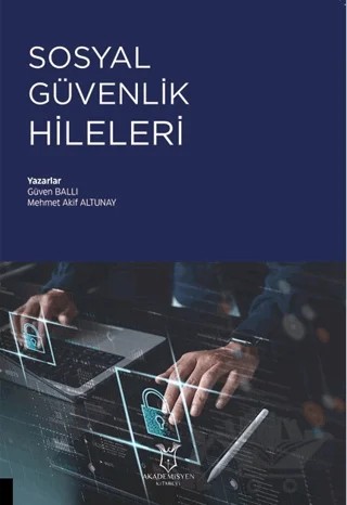 Sosyal Güvenlik Hileleri – Mehmet Akif Altunay, Güven Ballı – Akademisyen Kitabevi kitap kapağı