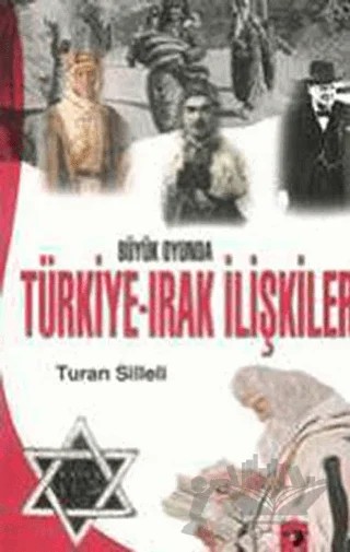 Büyük Oyunda Türkiye-Irak İlişkileri – Turan Silleli – IQ Kültür Sanat Yayıncılık kitap kapağı