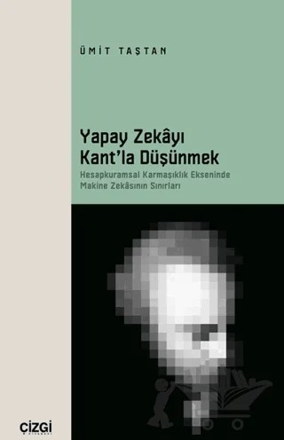 Yapay Zekayı Kant’la Düşünmek – Ümit Taştan – Çizgi Kitabevi Yayınları kitap kapağı