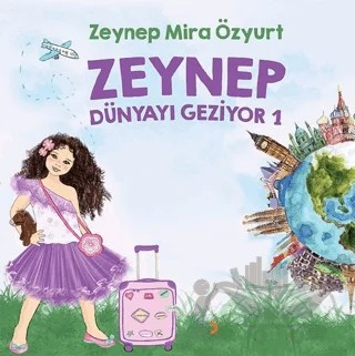 Zeynep Dünyayı Geziyor 1 – Zeynep Mira Özyurt – Cinius Yayınları kitap kapağı