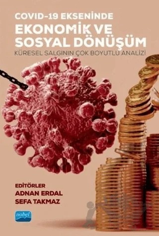 Covid-19 Ekseninde Ekonomik ve Sosyal Dönüşüm – Adnan Erdal, Sefa Takmaz – Nobel Akademik Yayıncılık kitap kapağı
