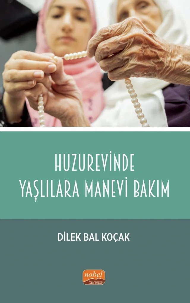 Huzurevinde Yaşlılara Manevi Bakım – Dilek Bal Koçak – Nobel Bilimsel Eserler kitap kapağı