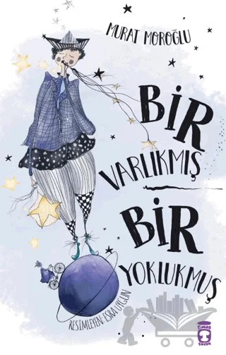 Bir Varlıkmış Bir Yoklukmuş – Murat Moroğlu – Timaş Çocuk kitap kapağı