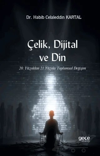 Çelik, Dijital ve Din – Habib Celaleddin Kartal – Gece Kitaplığı kitap kapağı
