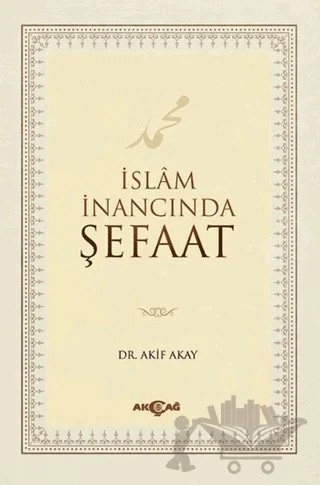 İslam İnancında Şefaat – Akif Akay – Akçağ Yayınları kitap kapağı
