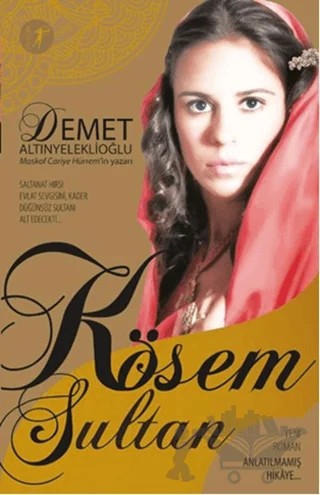 Kösem Sultan - Anlatılmamış Hikaye – Demet Altınyeleklioğlu – Artemis Yayınları kitap kapağı