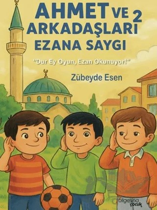 Ahmet ve Arkadaşları 2 - Ezana Saygı – Zübeyde Esen – Bilgesina Yayınları kitap kapağı
