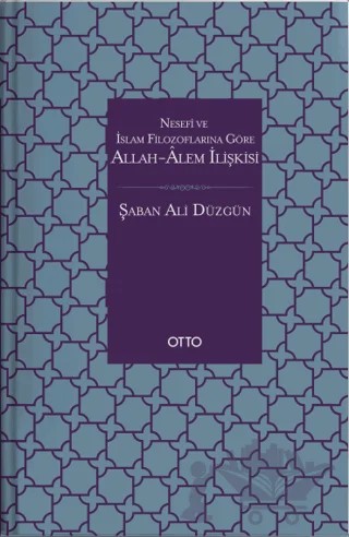 Nesefi ve İslam Filozoflarına Göre Allah - Alem İlişkisi – Şaban Ali Düzgün – Otto Yayınları kitap kapağı