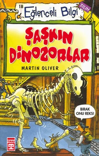 Eğlenceli Bilgi (Bilim) - Şaşkın Dinozorlar – Martin Oliver – Timaş Yayınları kitap kapağı