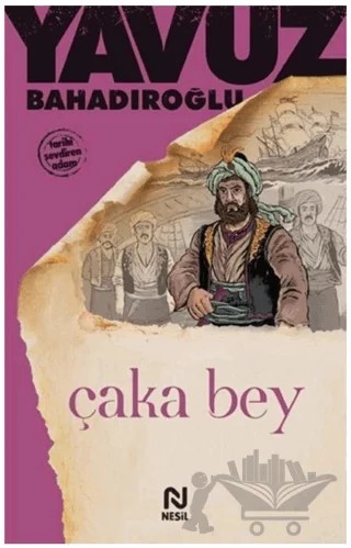 Çaka Bey – Yavuz Bahadıroğlu – Nesil Yayınları kitap kapağı