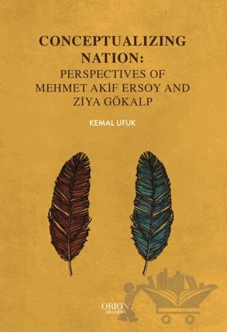 Conceptualizing Nation: Perspectives of Mehmet Akif Ersoy and Ziya Gökalp – Kemal Ufuk – Orion Kitabevi kitap kapağı