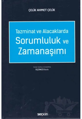 Tazminat ve Alacaklarda Sorumluluk ve Zamanaşımı – Çelik Ahmet Çelik – Seçkin Yayıncılık kitap kapağı