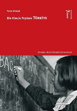 Bir Kimlik Peşinde Türkiye Genişletilmiş Baskı – Feroz Ahmad – İstanbul Bilgi Üniversitesi Yayınları kitap kapağı