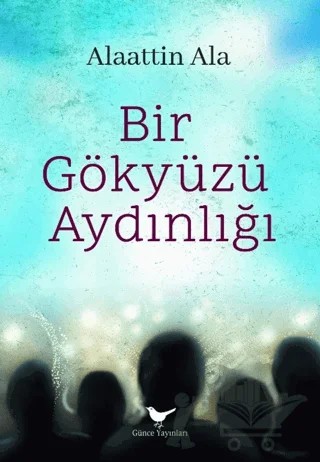 Bir Gökyüzü Aydınlığı – Alaattin Ala – Günce Yayınları kitap kapağı
