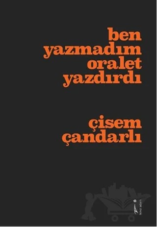 Ben Yazmadım Oralet Yazdırdı – Çisem Çandarlı – İkinci Adam Yayınları kitap kapağı