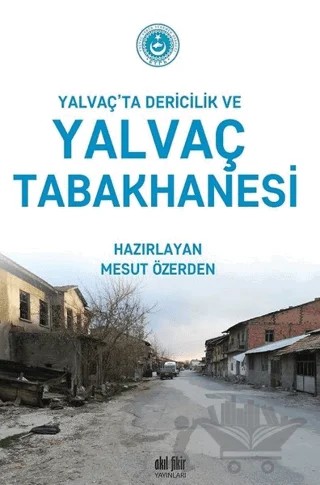 Yalvaç’ta Dericilik ve Yalvaç Tabakhanesi – Mesut Özerden – Akıl Fikir Yayınları kitap kapağı