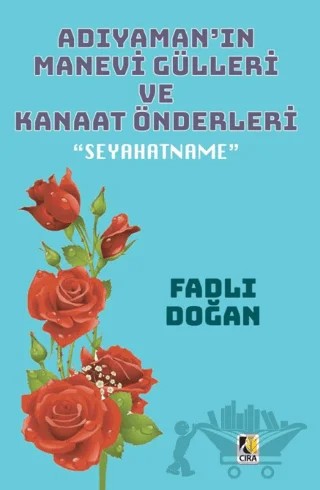 Adıyaman’ın Manevi Gülleri ve Kanaat Önderleri – Fadlı Doğan – Çıra Yayınları kitap kapağı