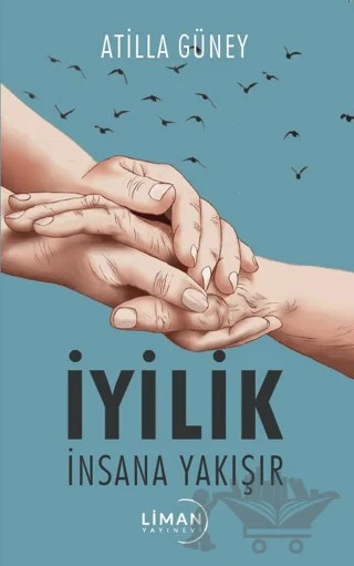 İyilik İnsana Yakışır – Atilla Güney – Liman Yayınevi kitap kapağı