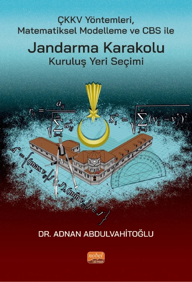 ÇKKV Yöntemleri Matematiksel Modelleme ve CBS ile Jandarma Karakolu Kuruluş Yeri Seçimi – Adnan Abdulvahitoğlu – Nobel Bilimsel Eserler kitap kapağı