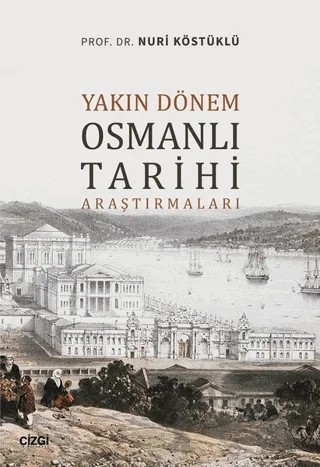 Yakın Dönem Osmanlı Tarihi Araştırmaları – Nuri Köstüklü – Çizgi Kitabevi Yayınları kitap kapağı