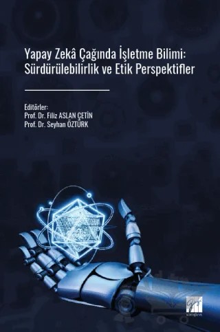 Yapay Zeka Çağında İşletme Bilimi: Sürdürülebilirlik ve Etik Perspektifler – Filiz Aslan Çetin, Seyhan Öztürk – Gazi Kitabevi kitap kapağı