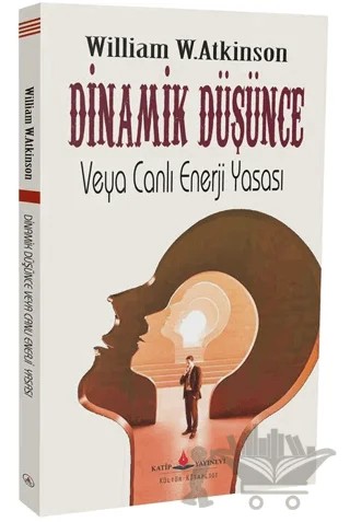 Dinamik Düşünce veya Canlı Enerji Yasası – William Walker Atkinson – Katip Yayınları kitap kapağı