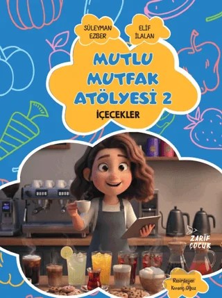 Mutlu Mutfak Atölyesi - 2 İçecekler – Elif İlalan, Süleyman Ezber – Zarif Yayınları kitap kapağı